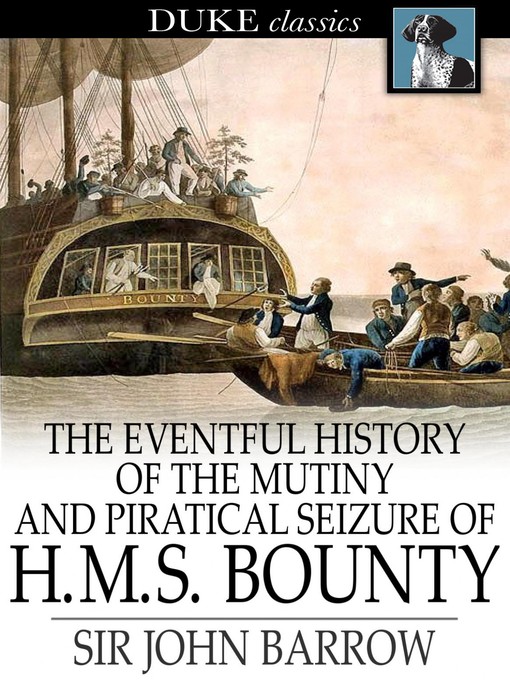 Title details for The Eventful History of the Mutiny and Piratical Seizure of H. M. S. Bounty by Sir John Barrow - Available